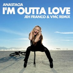 Anastacia - I'm Outta Love (Jeh Franco & VMC Remix) #Free
