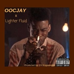 ooCjay x Lighter Fluid (Prod. By DJ Kopastetikk)
