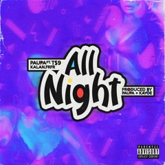 ALL NIGHT by PAUPA ft. T$9 & KALAN.FRFR | prod. by @paupaftw + kayoe