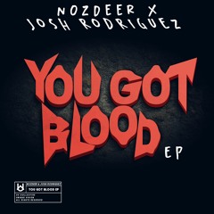 Nozdeer & Josh Rodriguez - You Got Blood