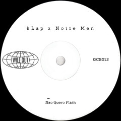 kLap x Noize Men - Não Quero Flash [Wile Out](GCB013)