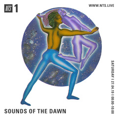 Sounds of the Dawn NTS Radio April 27th 2019