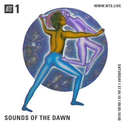 Sounds of the Dawn NTS Radio April 27th 2019