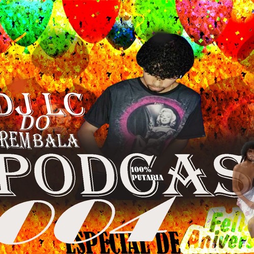 PODCAST 004 ESPECIAL DE ANIVERSARIO ((( DJ LC DO TREM BALA ASTRO DA CPAZ )))