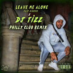 Leave Me Alone Flip Deniero X Dj Tizz Remix #PhillyClub