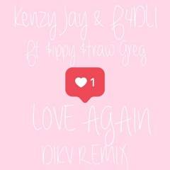 Kenzy Jay X F4DLI- Love Again Ft. $ippy $traw Greg (DIKV Remix)