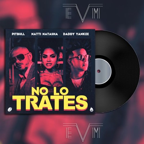 Stream Pitbull Feat. Natti Natasha Y Daddy Yankee - No lo Trates| Free  Download copyright Now by Varbel Edit Music | Listen online for free on  SoundCloud