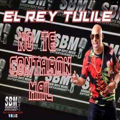 EL REY TULILE - NO TE CONTARON MAL( #SBMEntertainment )