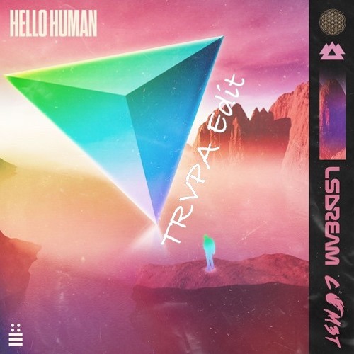 LSDREAM - HELLO HUMAN (TRVPA Edit)