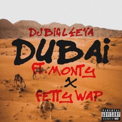 DUBAI (Feat) Monty x Fetty Wap (Ruff) Prod. FAME