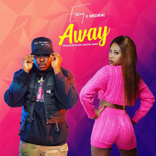 Eazzy Ft Medikal - Away (Prod By Mix Master Garzy)