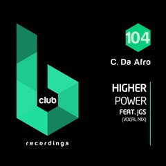 C. Da Afro Feat. JGS - Higher Power Out Now On B-Club Recordings