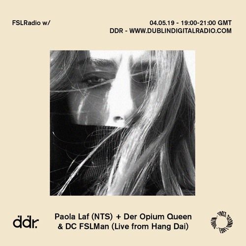 FSLRadio w/ Paola Laf (NTS), Der Opium Queen & DC FSLMan 04.05.19 - DDR