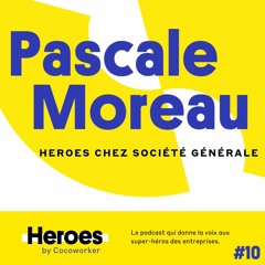 Leadership : donner envie pour avancer ensemble avec Pascale Moreau - Heroes by Cocoworker #10