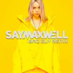 Bad Guy - Billie Eilish (SayMaxWell Remix)