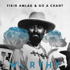 Fikir Amlak & Go A Chant - Worthy & Worthy Dub ft. Addis Pablo