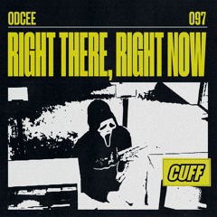 CUFF097: ODCEE - Right There, Right Now (Original Mix) [CUFF]
