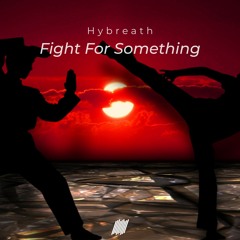 Hybreath - Fight For Something (Free Download)