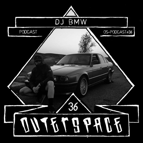 Outerspace Podcast #036 - DJ BMW  [electro|ghettotek|rave]
