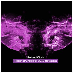 Roland Clark - Resist (Purple Pill 2019 Revision) [Free Download]