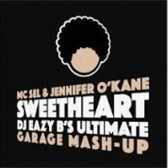 Sweetheart Ft. MC Sel X Jennifer OKane (DJ Eazy Bs Ultimate Garage Mashup)