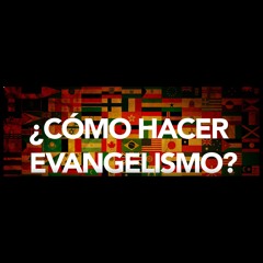 ¿Cómo Hacer Evangelismo?