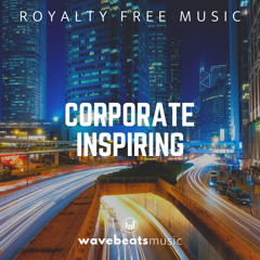 Inspiring and Uplifting Corporate Music | Royalty Free Music