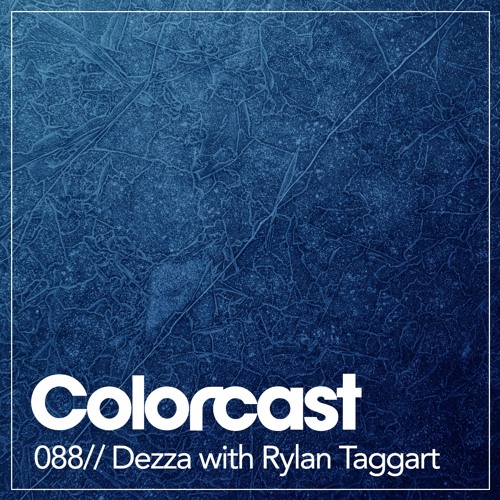 Colorcast 088 with Dezza & Rylan Taggart