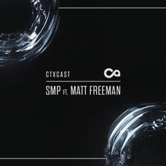 CTXCast: SMP & Matt Freeman