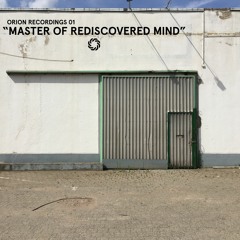 Orion Recordings 01 - "Master Of Rediscovered Mind"