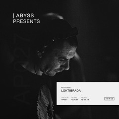 ABYSS Presents | Loktibrada [AP027]