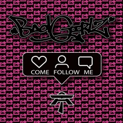 COME FOLLOW ME - BAD GIRLZ