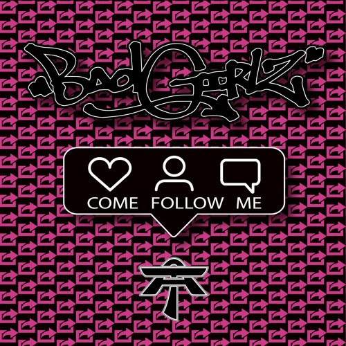 COME FOLLOW ME - BAD GIRLZ