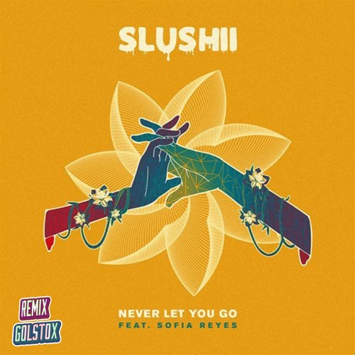 Slushii - Never Let You Go ft. Sofia Reyes (Golstox Remix)