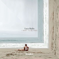Luca Rubis - I Want To Be Free [Out Now]