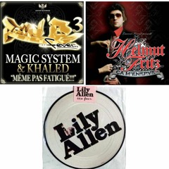 Magic System & Khaled "Meme Pas Fatigué" /Helmut Fritz "Ca M'enerve"/ Lily Allen " The Fear".
