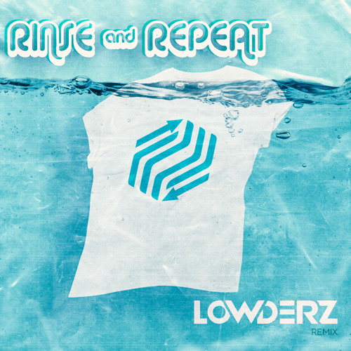 Rinse & Repeat (Lowderz Remix) [FREE DOWNLOAD]
