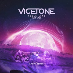 Vicetone - Feels Like (feat. LAUR) [Sabai Remix]