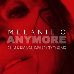 Melanie C - Anymore (Clever Rivera E David Godoy Remix) FREE DOWNLOAD