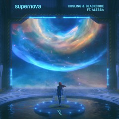 Kosling & Blackcode - Supernova ft. Alessa