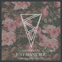 Sarah Reeves- Just Want You (Victor Soto Remix)