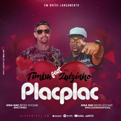 MC TIMBU & MC LUIZINHO - PLAC PLAC ( PROD. TIMBU & GORDÃO TREM BALA)