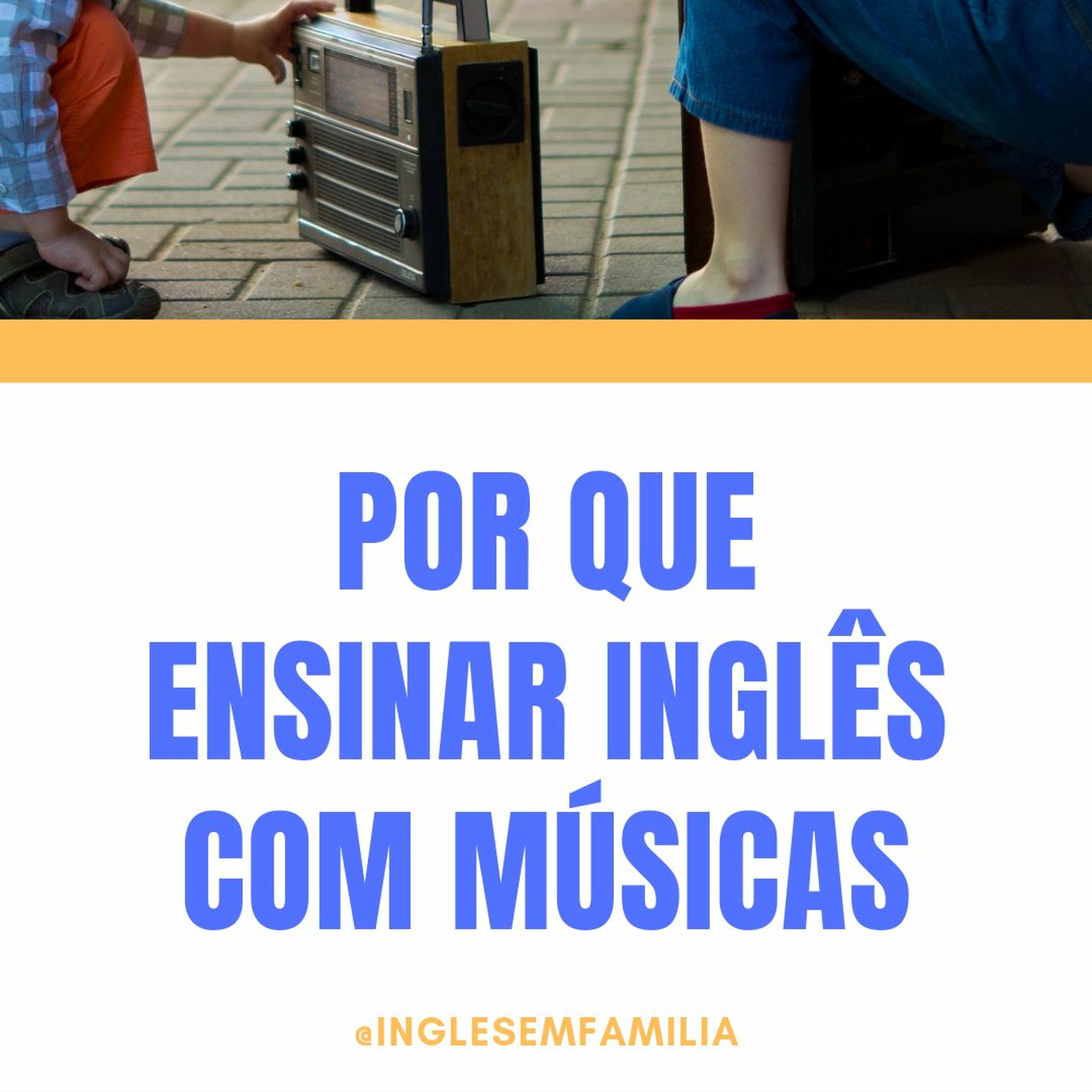 INGLÊS EM FAMÍLIA: 01 - POR QUE  ENSINAR INGLÊS  COM MÚSICAS episode artwork