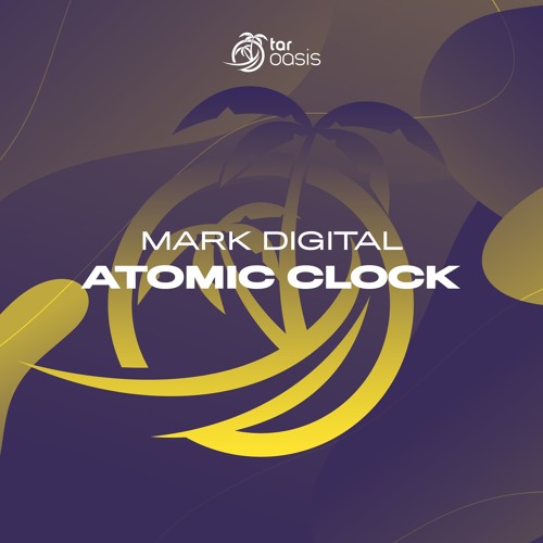 [OUT NOW!] Mark Digital - Atomic Clock (Original Mix) [TAR Oasis]