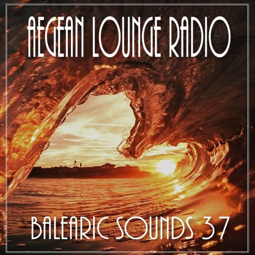 BALEARIC SOUNDS 37 by Aiko On Aegean Lounge Radio
