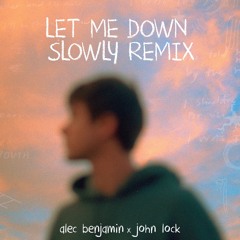 let me down slowly remix - alec benjamin x john lock