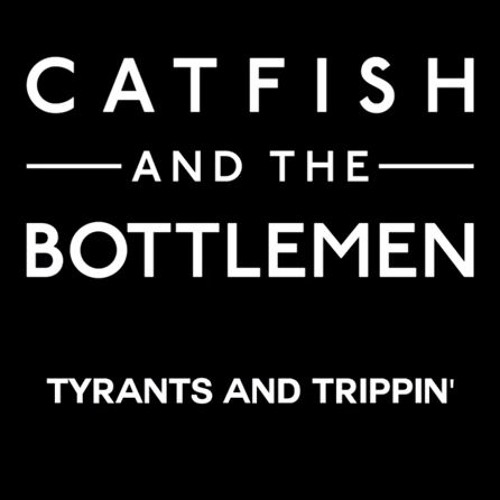 Stream Catfish And The Bottlemen Tyrants And Trippin' by RORA