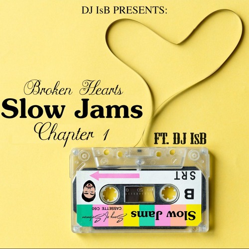 Broken Hearts Slow Jams Chapter. 1 - DJ IsB