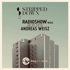 Stripped Down Radio Show #006 - ANDREAS WEISZ - 10.05.2019 | Ibiza Global Radio
