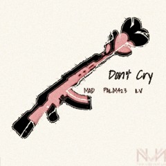 Don't Cry - Dr.Palm423 X LV X MAD